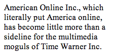 American Online Inc., which literally put America online, has become little more than a sideline for the multimedia moguls of Time Warner Inc.